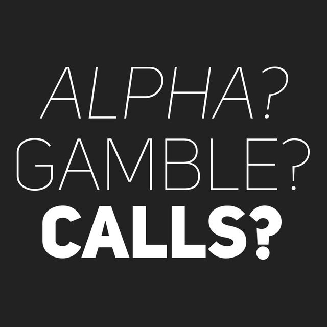 alpha? gamble? calls?